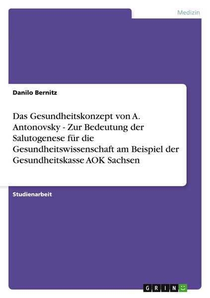 Produktbild: Das Gesundheitskonzept von A. Antonovsky - Zur Bedeutung der Salutogenese f&uuml;r die Gesundheitswissenschaft am Beispiel der Gesundheitskasse AOK Sachsen