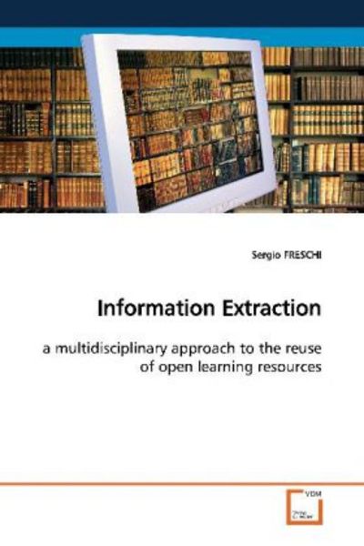 FRESCHI, S: Information Extraction, Taschenbuch von Sergio Freschi, VDM, 9783639128796