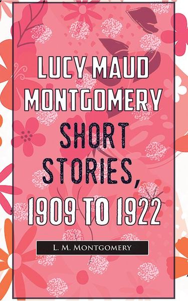 Produktbild: Lucy Maud Montgomery Short Stories, 1909 To 1922