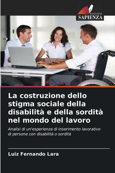Produktbild: La costruzione dello stigma sociale della disabilit&agrave; e della sordit&agrave; nel mondo del lavoro