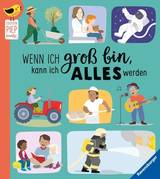 Edition Piepmatz: Wenn ich groß bin, kann ich alles werden, Gebundene Ausgabe von , Ravensburger Verlag GmbH