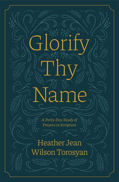 Produktbild: Glorify Thy Name: A Forty-Day Study of Prayers in Scripture