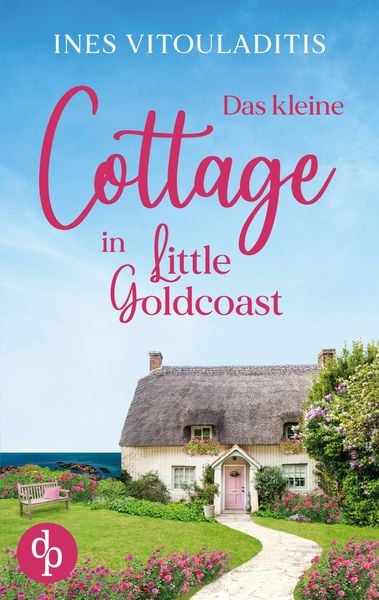 Das kleine Cottage in Little Goldcoast | Ein Kleinstadt Liebesroman zum Wohlfühlen, Taschenbuch von Ines Vitouladitis, BoD - Books on Demand,