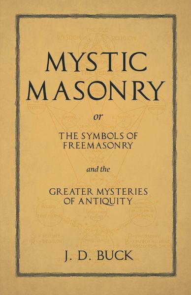 Produktbild: Mystic Masonry or The Symbols of Freemasonry and the Greater Mysteries of Antiquity