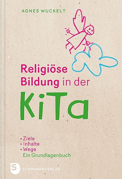 Religiöse Bildung in der KiTa, Gebundene Ausgabe von Agnes Wuckelt, Schwabenverlag, 978-3-7966-1737-9