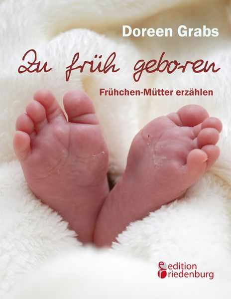 Produktbild: Zu fr&uuml;h geboren - Fr&uuml;hchen-M&uuml;tter erz&auml;hlen