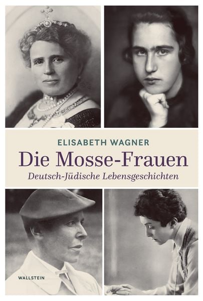 Die Mosse-Frauen, Gebundene Ausgabe von Elisabeth Wagner, Wallstein Erfolgstitel - Belletristik und Sachbuch, 9783835357273