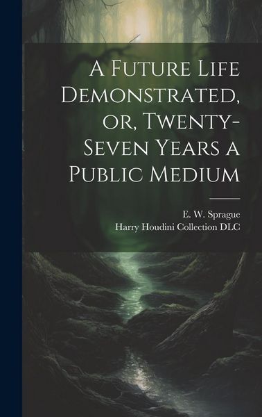 Produktbild: A Future Life Demonstrated, or, Twenty-seven Years a Public Medium