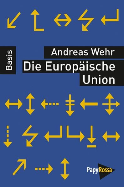 Die Europäische Union, Taschenbuch von Andreas Wehr, PapyRossa Verlag, 9783894384982