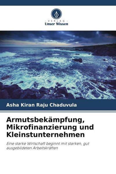 Armutsbekämpfung, Mikrofinanzierung und Kleinstunternehmen, Taschenbuch von Asha Kiran Raju Chaduvula , Tadi Sobha Sri, Verlag Unser Wissen,