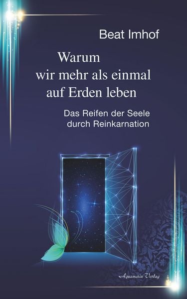 Produktbild: Warum wir mehr als einmal auf Erden leben: Das Reifen der Seele durch Reinkarnation