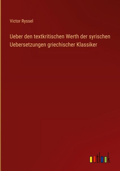 Produktbild: Ueber den textkritischen Werth der syrischen Uebersetzungen griechischer Klassiker