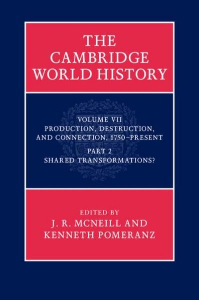 Produktbild: Cambridge World History: Volume 7, Production, Destruction and Connection 1750-Present, Part 2, Shared Transformations?