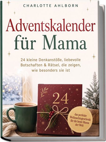 Produktbild: Adventskalender f&uuml;r Mama: 24 kleine Denkanst&ouml;&szlig;e, liebevolle Botschaften & R&auml;tsel, die zeigen, wie besonders sie ist &ndash; das perfekte Weihnachtsgeschenk f&uuml;r die beste Mama der Welt