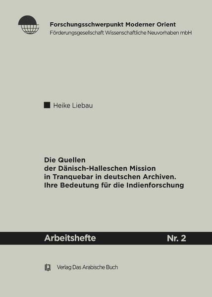 Die Quellen der Dänisch-Halleschen Mission in Tranquebar in deutschen Archiven, Taschenbuch von Heike Liebau, De Gruyter Oldenbourg, 9783860930281