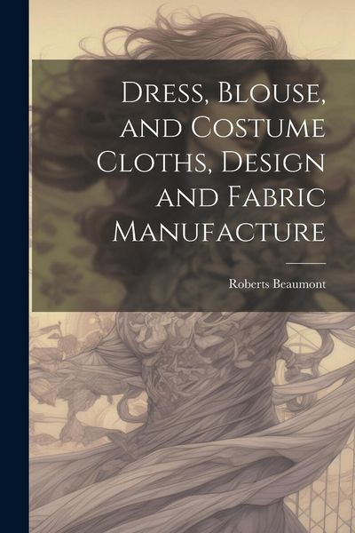 Produktbild: Dress, Blouse, and Costume Cloths, Design and Fabric Manufacture