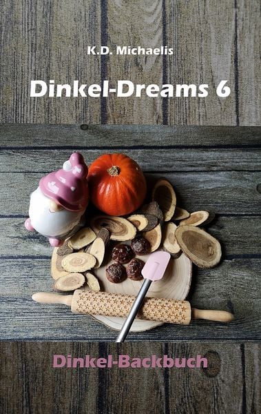 Dinkel-Dreams 6, Taschenbuch von K.D. Michaelis, BoD – Books on Demand, 978-3-7583-0282-4