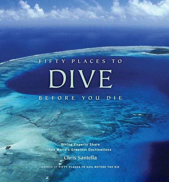 Fifty Places to Dive Before You Die, Gebundene Ausgabe von Chris Santella, Abrams & Chronicle Books, 9781584797104