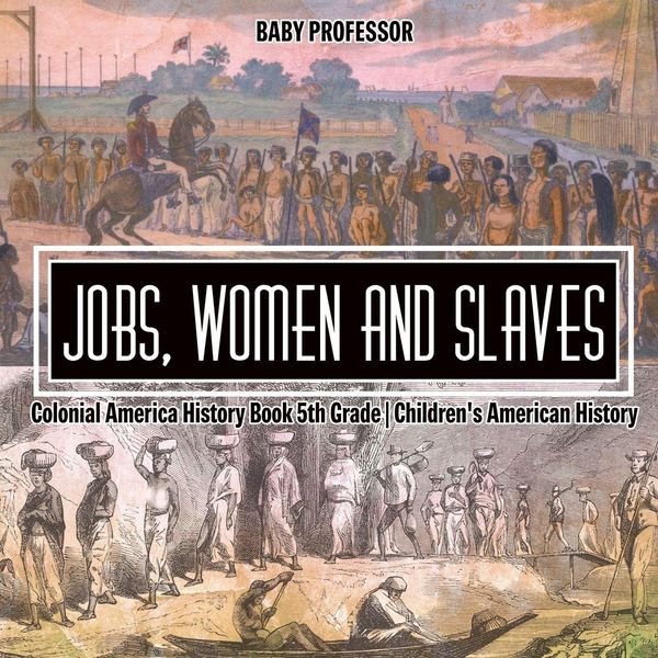 Produktbild: Jobs, Women and Slaves - Colonial America History Book 5th Grade | Children's American History