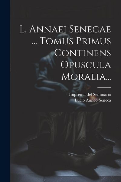 Produktbild: L. Annaei Senecae ... Tomus Primus Continens Opuscula Moralia...