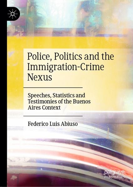 Produktbild: Police, Politics and the Immigration-Crime Nexus