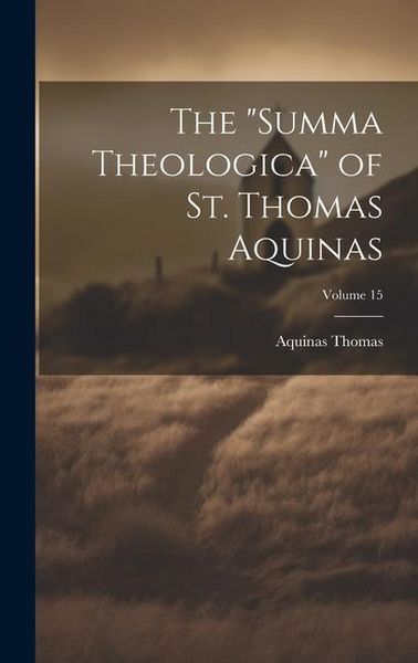 Produktbild: The "Summa Theologica" of St. Thomas Aquinas; Volume 15