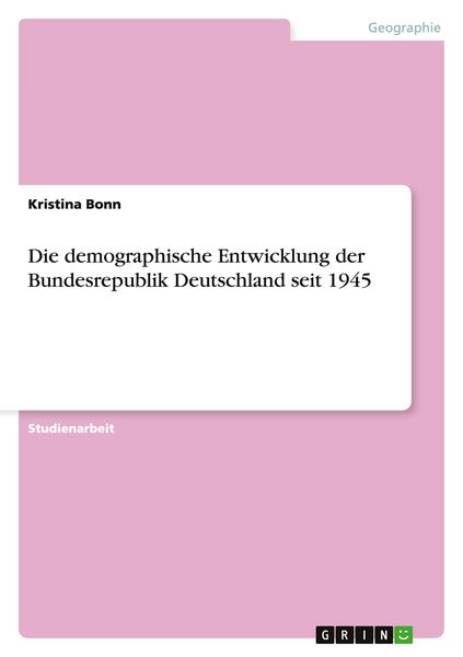 Produktbild: Die demographische Entwicklung der Bundesrepublik Deutschland seit 1945