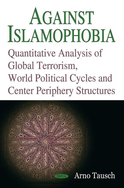 Produktbild: Against Islamophobia. Quantitative Analyses of Global Terrorism, World Political Cycles and Center Periphery Structures