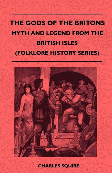 Produktbild: The Gods of the Britons - Myth and Legend from the British Isles (Folklore History Series)