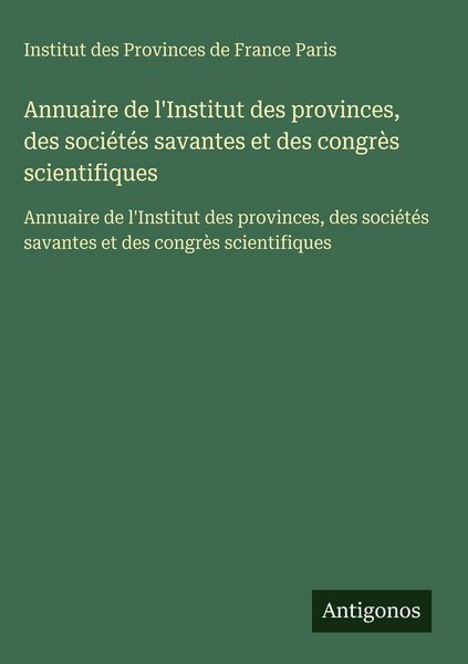 Produktbild: Annuaire de l'Institut des provinces, des soci&eacute;t&eacute;s savantes et des congr&egrave;s scientifiques