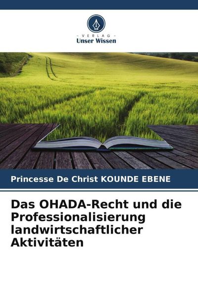 Das OHADA-Recht und die Professionalisierung landwirtschaftlicher Aktivitäten, Taschenbuch von Princesse De Christ KOUNDE EBENE, Verlag Unser Wissen,