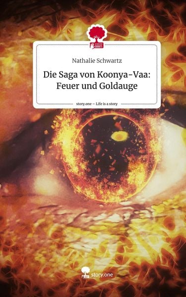 Produktbild: Die Saga von Koonya-Vaa: Feuer und Goldauge. Life is a Story - story.one
