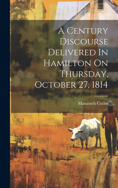 Produktbild: A Century Discourse Delivered In Hamilton On Thursday, October 27, 1814