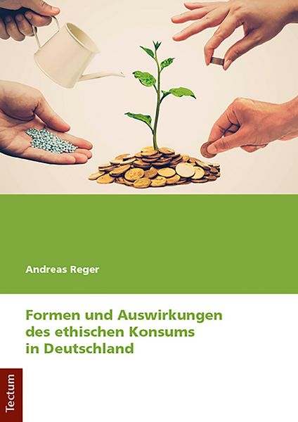 Produktbild: Formen und Auswirkungen des ethischen Konsums in Deutschland