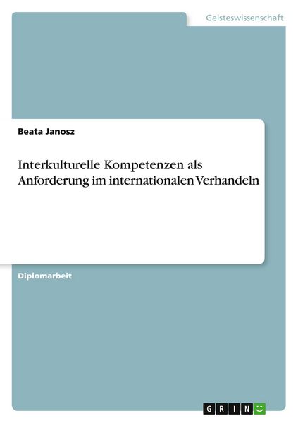 Interkulturelle Kompetenzen als Anforderung im internationalen Verhandeln, Taschenbuch von Beata Janosz, GRIN, 9783640781935