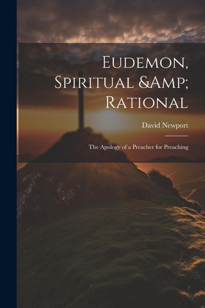 Produktbild: Eudemon, Spiritual & Rational: The Apology of a Preacher for Preaching