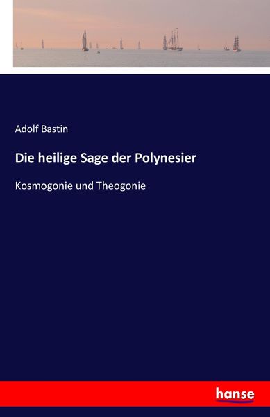 Die heilige Sage der Polynesier, Taschenbuch von Adolf Bastin, Hansebooks, 9783742837936
