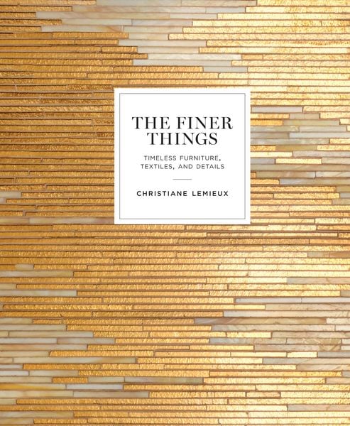 Produktbild: The Finer Things: Timeless Furniture, Textiles, and Details