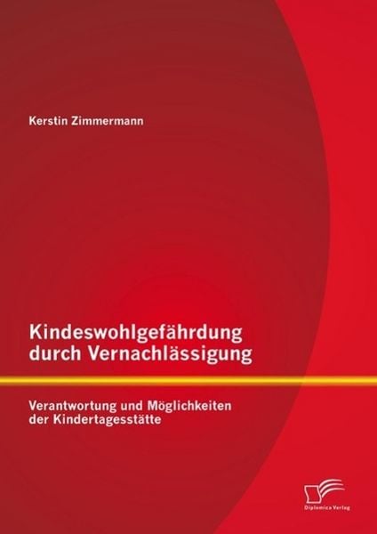 Produktbild: Kindeswohlgef&auml;hrdung durch Vernachl&auml;ssigung: Verantwortung und M&ouml;glichkeiten der Kindertagesst&auml;tte