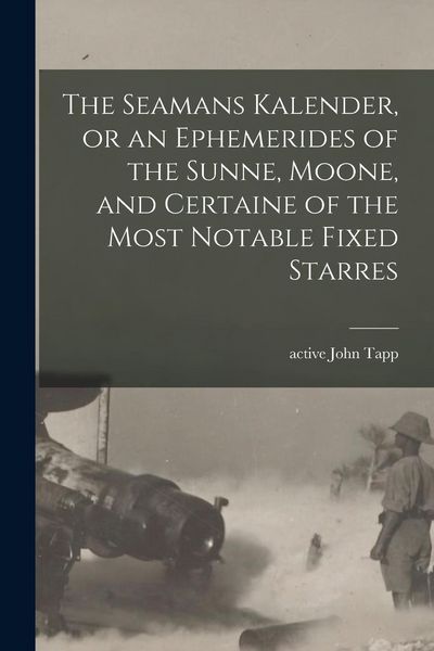 Produktbild: The Seamans Kalender, or an Ephemerides of the Sunne, Moone, and Certaine of the Most Notable Fixed Starres