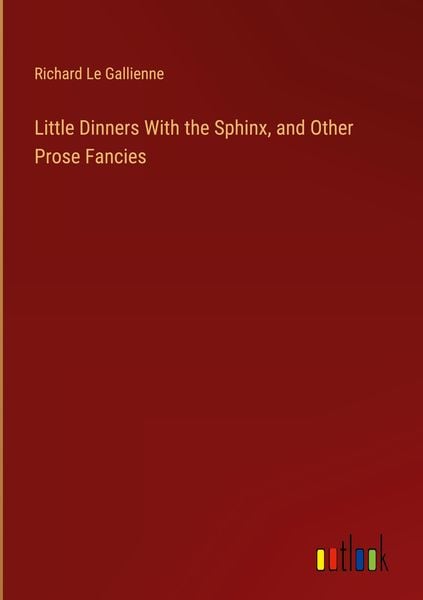 Produktbild: Little Dinners With the Sphinx, and Other Prose Fancies