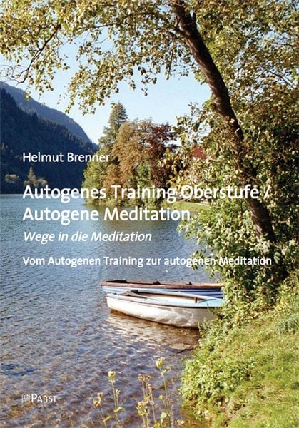 Autogenes Training Oberstufe / Autogene Meditation, Taschenbuch von Helmut Brenner, Pabst Science Publishers, 978-3-89967-623-5