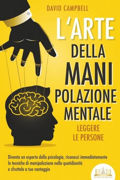 Produktbild: L'arte della manipolazione mentale - Leggere le persone: Diventa un esperto della psicologia, riconosci immediatamente le tecniche di manipolazione ne