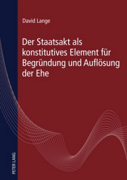 Produktbild: Der Staatsakt als konstitutives Element f&uuml;r Begr&uuml;ndung und Aufl&ouml;sung der Ehe