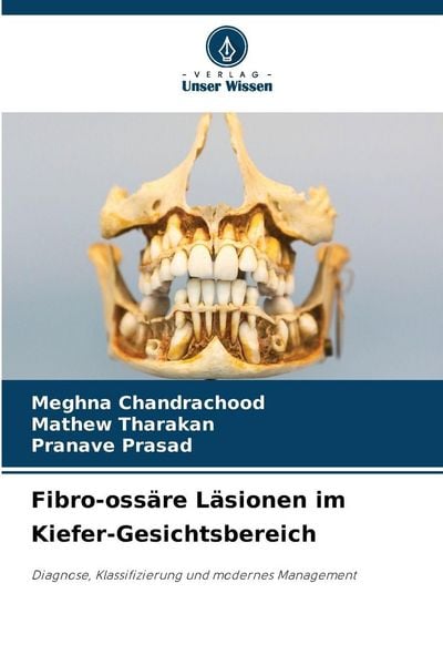 Fibro-ossäre Läsionen im Kiefer-Gesichtsbereich, Taschenbuch von Meghna Chandrachood , Mathew Tharakan , Pranave Prasad, Verlag Unser Wissen,