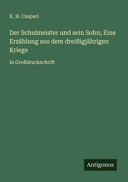 Produktbild: Der Schulmeister und sein Sohn; Eine Erz&auml;hlung aus dem drei&szlig;igj&auml;hrigen Kriege