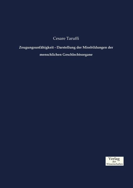Zeugungsunfähigkeit - Darstellung der Missbildungen der menschlichen Geschlechtsorgane, Taschenbuch von Cesare Taruffi, Verlag der Wissenschaften,