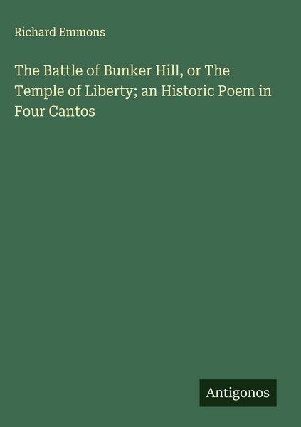 Produktbild: The Battle of Bunker Hill, or The Temple of Liberty; an Historic Poem in Four Cantos