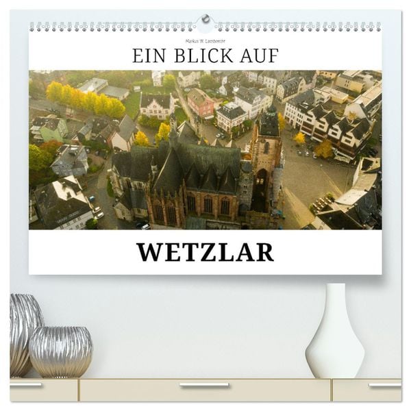 Ein Blick auf Wetzlar (hochwertiger Premium Wandkalender 2025 DIN A2 quer), Kunstdruck in Hochglanz