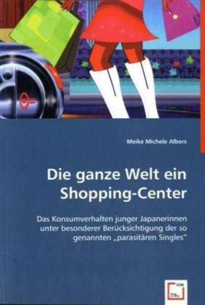Albers, M: Die ganze Welt ein Shopping-Center, Taschenbuch von Meike Michele Albers, VDM, 9783836458993